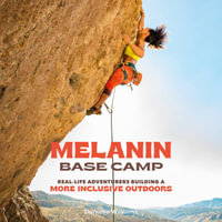 Melanin Base Camp : Real-Life Adventurers Building a More Inclusive Outdoors - Je Nie Fleming