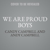 We Are Proud Boys : How a Right-Wing Street Gang Ushered in a New Era of American Extremism - Candy Campbell