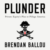 Plunder : Private Equity's Plan to Pillage America - Kevin Kenerly