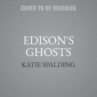 Edison's Ghosts : The Untold Weirdness of History's Greatest Geniuses - Katie Spalding