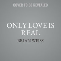 Only Love Is Real : A Story of Soulmates Reunited - Brian Weiss