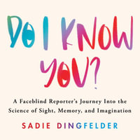 Do I Know You? : A Faceblind Reporter's Journey into the Science of Sight, Memory, and Imagination - Sadie Dingfelder