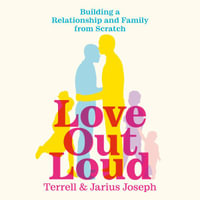 Love Out Loud : Building a Relationship and Family from Scratch - Jarius Joseph