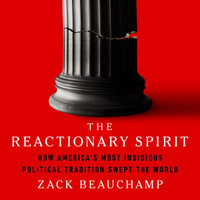 The Reactionary Spirit : How America's Most Insidious Political Tradition Swept the World - Justin Price