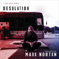 Desolation : A Heavy Metal Memoir - Mark Morton