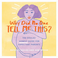 Why Did No One Tell Me This? : The Doulas' (Honest) Guide for Expectant Parents - Jillian Yetter