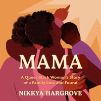 Mama : A Queer Black Woman's Story of a Family Lost and Found - Grace Porter