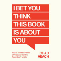 I Bet You Think This Book Is About You : How to Avoid the Pitfalls of Pride and Gain the Rewards of Humility - Chad Veach