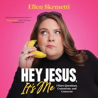 Hey, Jesus, It's Me : I Have Questions, Comments, and Concerns - Ellen Skrmetti