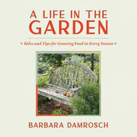 A Life in the Garden : Tales and Tips for Growing Food in Every Season - Marni Penning