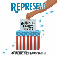 Represent : The Unfinished Fight for the Vote - Michael Eric Dyson