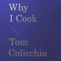 Why I Cook - Tom Colicchio
