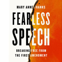 Fearless Speech : Breaking Free from the First Amendment - Mary Anne Franks