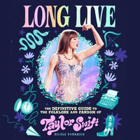 Long Live : The Definitive Guide to the Folklore and Fandom of Taylor Swift - Nicole Pomarico