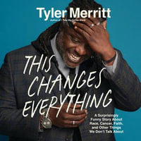 This Changes Everything : A Surprisingly Funny Book About Race, Cancer, Faith, and Other Things We Don't Talk About - Tyler Merritt