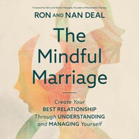The Mindful Marriage : Create Your Best Relationship Through Understanding and Managing Yourself