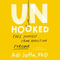 Unhooked : Free Yourself from Addiction Forever