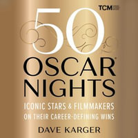 50 Oscar Nights : Iconic Stars & Filmmakers on Their Career-Defining Wins - Dave Karger