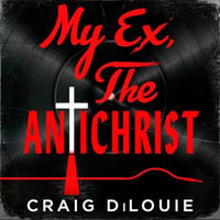 My Ex, the Antichrist - Craig DiLouie