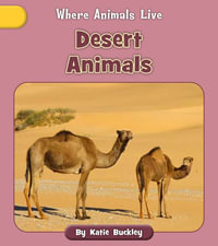 Desert Animals : Where Animals Live - Katie Buckley