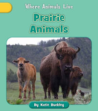 Prairie Animals : Where Animals Live - Katie Buckley