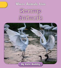 Swamp Animals : Where Animals Live - Katie Buckley