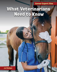 What Veterinarians Need to Know : 21st Century Skills Library: Career Expert Files - Joe Rhatigan