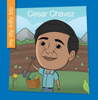 Cesar Chavez : My Early Library: My Itty-Bitty Bio - Brenda Mendoza