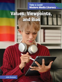 Values, Viewpoints, and Bias : 21st Century Skills Library: Take a Look! 21st Century Media Literacy - Julie Knutson