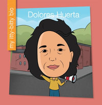 Dolores Huerta : My Early Library: My Itty-Bitty Bio - Brenda Mendoza