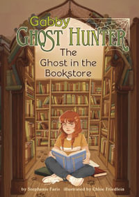 The Ghost in the Bookstore : Gabby Ghost Hunter - Stephanie Faris