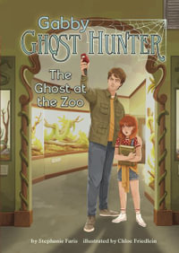 The Ghost at the Zoo : Gabby Ghost Hunter - Stephanie Faris