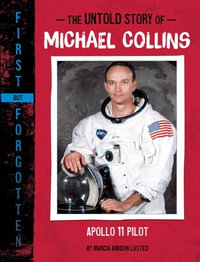 The Untold Story of Michael Collins : Apollo 11 Pilot - Marcia Amidon Lusted