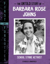 The Untold Story of Barbara Rose Johns : School Strike Activist - Nicole A. Mansfield