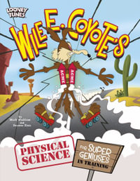 Wile E. Coyote's Physical Science for Super Geniuses in Training : Wile E. Coyote, Physical Science Genius - Mark Weakland