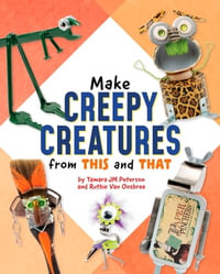 Make Creepy Creatures from This and That : Scrap Art Fun - Ruthie Van Oosbree
