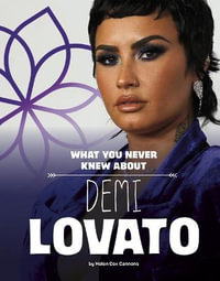 What You Never Knew about Demi Lovato : Behind the Scenes Biographies - Helen Cox Cannons