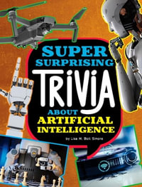 Super Surprising Trivia About Artificial Intelligence : Super Surprising Trivia You Can't Resist - Lisa M. Bolt Simons