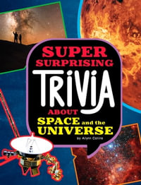 Super Surprising Trivia About Space and the Universe : Super Surprising Trivia You Can't Resist - Ailynn Collins