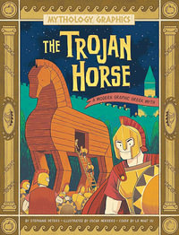 The Trojan Horse : A Modern Graphic Greek Myth - Stephanie True Peters