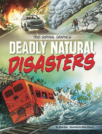 Deadly Natural Disasters : True Survival Graphics - Steve Foxe