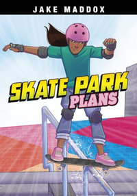 Skate Park Plans : Jake Maddox Sports Stories - Jake Maddox