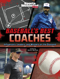 Baseball's Best Coaches : Influencers, Leaders, and Winners on the Diamond - Nicole A. Mansfield