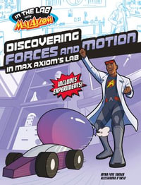 Discovering Forces and Motion in Max Axiom's Lab : In the Lab with Max Axiom - Myra Faye Turner