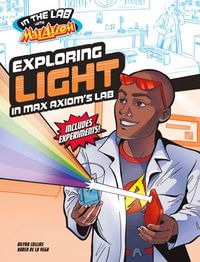 Exploring Light in Max Axiom's Lab : In the Lab with Max Axiom - Ailynn Collins