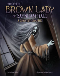 The Eerie Brown Lady of Raynham Hall : A Ghostly Graphic - Andrew Wolfe