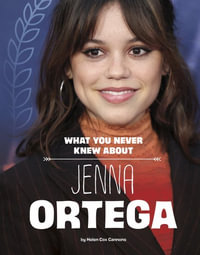 What You Never Knew about Jenna Ortega : Behind the Scenes Biographies - Helen Cox Cannons