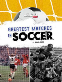 Greatest Matches in Soccer : Sports Illustrated Kids: Soccer Zone! - Daniel Nunn