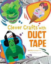 Clever Crafts with Duct Tape : Clever Crafts with Everyday Things - Chelsey Luciow