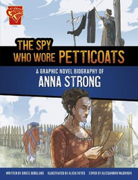 The Spy Who Wore Petticoats : A Graphic Novel Biography of Anna Strong - Bruce Berglund